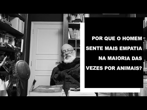 Por que os homens sentem mais empatia, na maioria das vezes, por animais? - Luiz Felipe Pondé