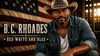 B.C. Rhoades - Red , White &amp; Blue #newcountrymusic #newartist #countrymusic #countryheart 