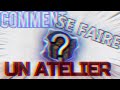 TUTO : Comment se faire un atelier !