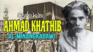 sheikh ahmad khatib al-minangkabawi, the story of sheikh ahmad khatib al-minangkabawi