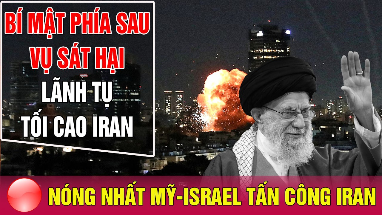 Toàn cảnh vụ sát hại Khamenei: Iran sẽ làm gì sau cú sốc lịch sử này? Thế giới 24h