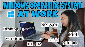 Guide to Windows Operating System at work (Versions, editions, differences, patching, EOL)