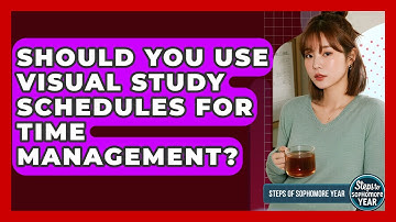 Should You Use Visual Study Schedules For Time Management? - Steps to Sophomore Year
