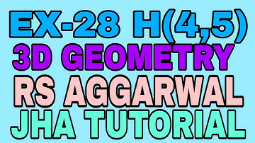 EX-28 H(4,5)|R.S AGGARWAL|3 DIMENSIONAL GEOMETRY|JHA TUTORIAL