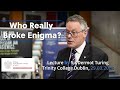 Who really broke enigma  lecture by sir dermot turing in dublin