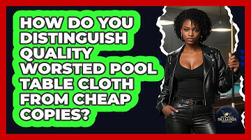 How Do You Distinguish Quality Worsted Pool Table Cloth From Cheap Copies? - Billiards Hustlers