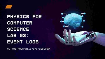 [21127670-21CLC03-Vật Lý Cho Công Nghệ Thông Tin]  LAB 03: EVENT LOGS