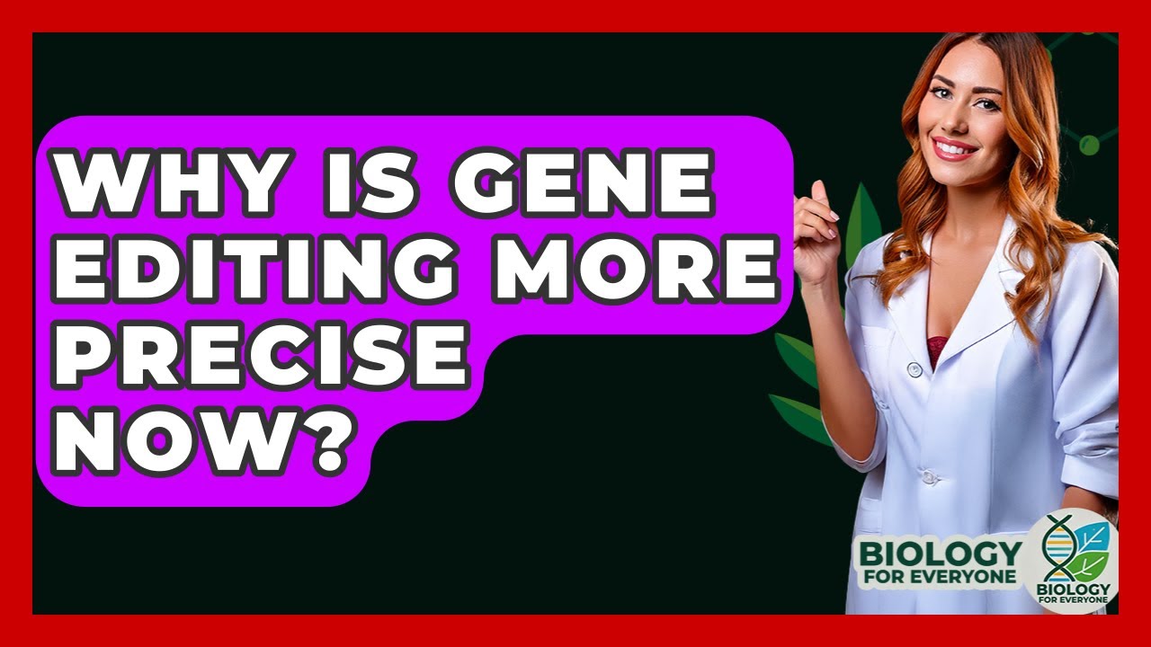 Why Is Gene Editing More Precise Now? - Biology For Everyone