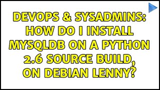 DevOps & SysAdmins: How do I install MySQLdb on a Python 2.6 source build, on Debian Lenny?