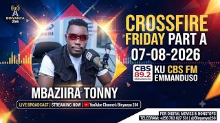 #MBAZIIRA TONNY LIVE PART A THE CROSSFIRE FRIDAY  7 8 2026 CBS FM 89 2 EMMANDUSO