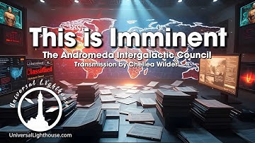 This is Imminent  ~ The Andromeda Intergalactic Council ~ Chellea Wilder