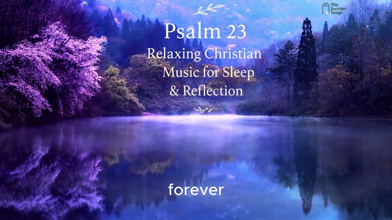 Psalm 23 – Relaxing Christian Music for Sleep, Meditation, and Prayer