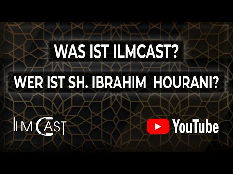 Wer ist Sh. Ibrahim Hourani \u0026 Was steckt hinter Ilmcast