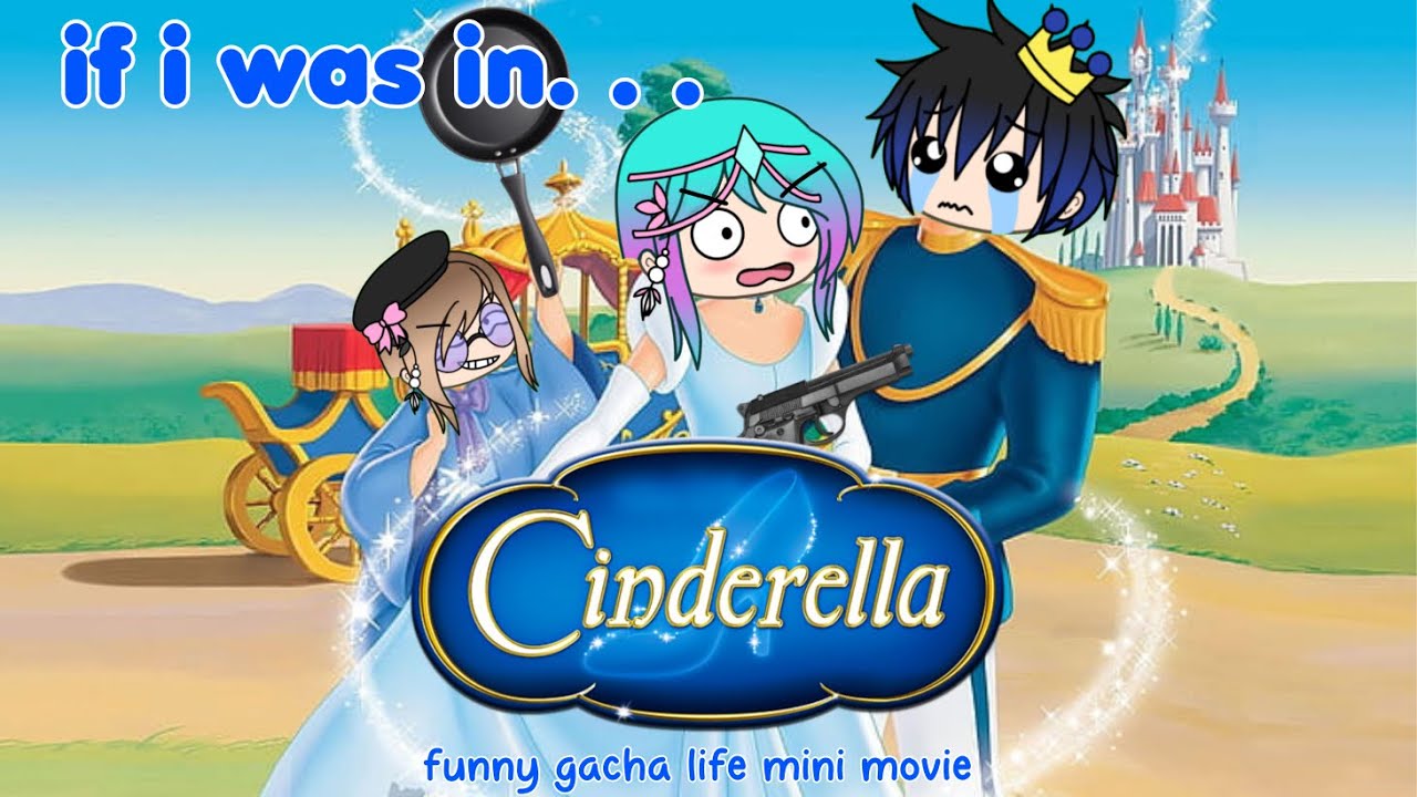 If I was in: CINDERELLA 💎👠💍👑 {FUNNY GACHA LIFE MINI MOVIE}