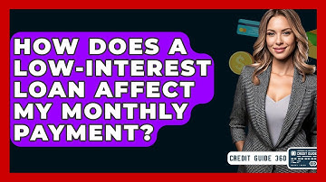How Does A Low-interest Loan Affect My Monthly Payment? - CreditGuide360.com