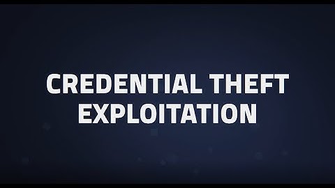 Key Cyber Threats: Credential Theft Exploitation