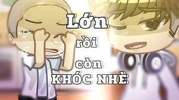 #GCMV :Lớn Rồi Còn Khóc Nhè || Cover by: ROPHY || by:AronnSida || Gacha Club Viet Nam ||