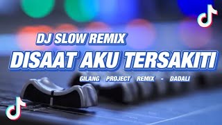 Slow remix!!! - Dj Disaat Aku Tersakiti - ( Dadali ) - Gilang Project Remix