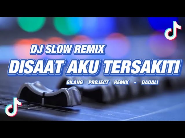 Slow remix!!! - Dj Disaat Aku Tersakiti - ( Dadali ) - Gilang Project Remix class=