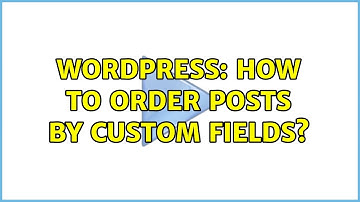 Wordpress: How to Order Posts by Custom Fields?