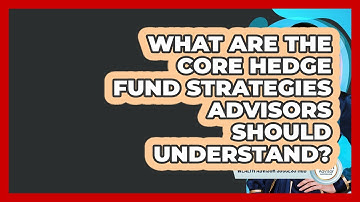 What Are The Core Hedge Fund Strategies Advisors Should Understand? - Wealth Advisor Success Hub