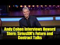 Andy Cohen Interviews Howard Stern: SiriusXM&#39;s Future and Contract Talks