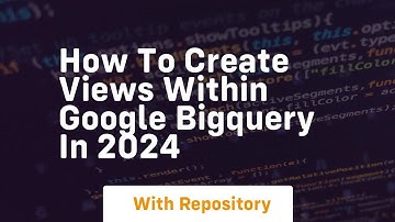 How to create views within google bigquery in 2024