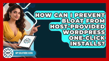 How Can I Prevent Bloat From Host-provided WordPress One-click Installs? - WP Solutions Guru