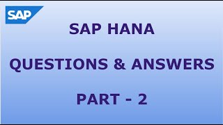 SAP HANA QUESTIONS AND ANSWERS - PART2
