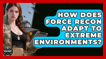 How Does Force Recon Adapt To Extreme Environments? - Battle Ready Force