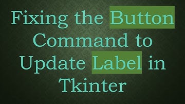 Fixing the Button Command to Update Label in Tkinter