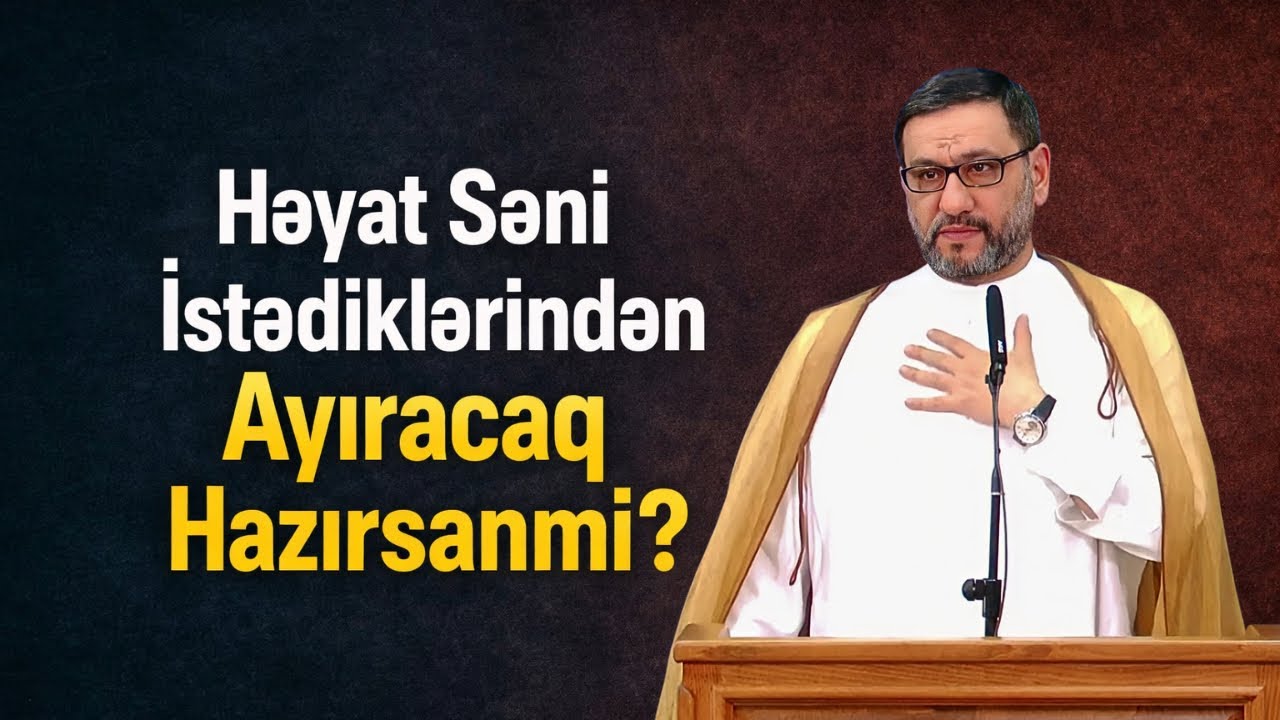 Həyat Səni İstədiklərindən Ayıracaq – Hazırsanmı?
