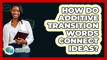 How Do Additive Transition Words Connect Ideas?