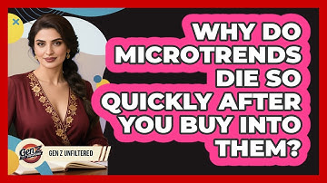 Why Do Microtrends Die So Quickly After You Buy Into Them? - Gen Z Unfiltered