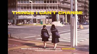 The World Is Not Round - Things I Cant Change Official Audio
