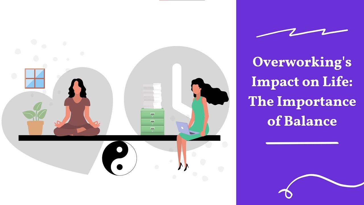 Overworking's Impact on Life: The Importance of Balance