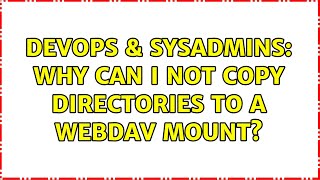 DevOps & SysAdmins: Why can I not copy directories to a WEBDAV mount?