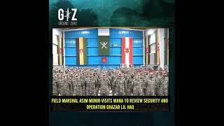 Field Marshal Asim Munir Visits Wana to Review Security and Operation Ghazab Lil Haq