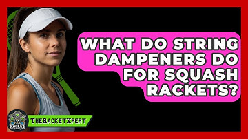 What Do String Dampeners Do For Squash Rackets? - The Racket Xpert