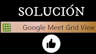 Solución Google Meet Grid View Fix - Cómo usar Google Meet sin problemas - Ver todos los asistentes