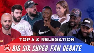 Top 4 \& Relegation | Big Six Super Fan Debate