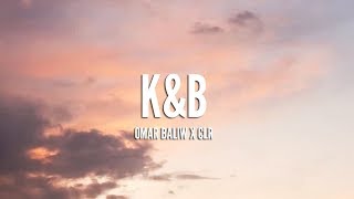 OMAR BALIW X CLR - K&B [LYRICS]
