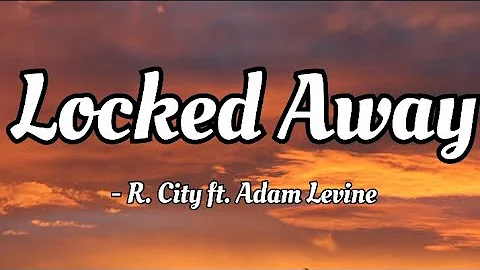 R. City ft. Adam Levine - Locked Away (lyrics Video)