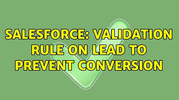 Salesforce: Validation rule on lead to prevent conversion (2 Solutions!!)