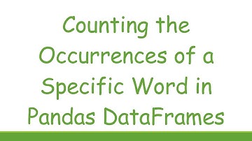 Counting the Occurrences of a Specific Word in Pandas DataFrames