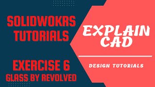 SOLIDWORKS TUTORIALS 2022 EXERCISE 6 GLASS BY REVOLVED BOSS BASE FEATURE IN SOLIDWORKS | EXPLAIN CAD