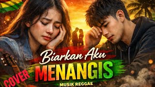 BIARKAN AKU MENANGIS - Reggae Cover | Lagu Nostalgia Tommy J. Pisa