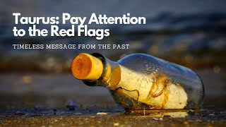 TAURUS: PAY ATTENTION TO THE RED FLAGS