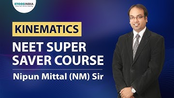 Kinematics | NEET Super Saver Course (11th to 12th Moving) | Physics by Nipun Mittal Sir |Etoosindia