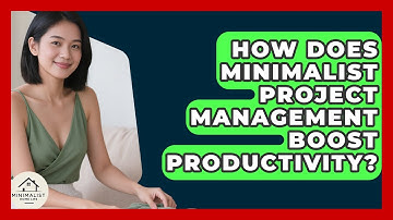 How Does Minimalist Project Management Boost Productivity? - Minimalist Home Life